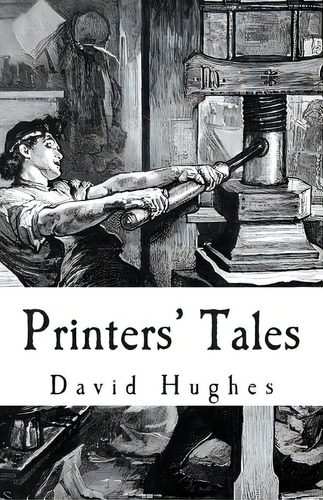 Printers' Tales, De Hughes, David. Editorial Createspace, Tapa Blanda En Inglés