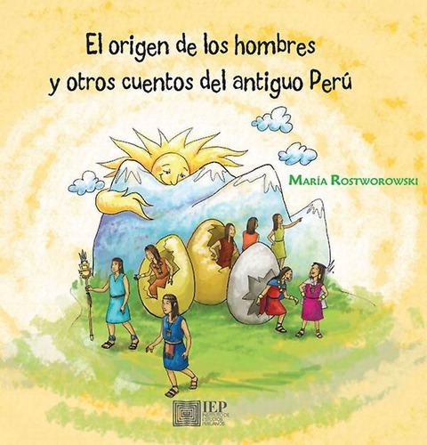 El Orígen De Los Hombres Y Otros Cuentos Del Antiguo Perú, De Maria Rostworowski. Editorial Instituto De Estudios Peruanos - Iep, Edición 1 En Español