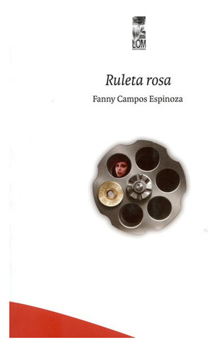 Ruleta Rosa, De Campos Espinoza, Fanny. Editorial Lom Ediciones, Tapa Blanda, Edición 1 En Español, 2019