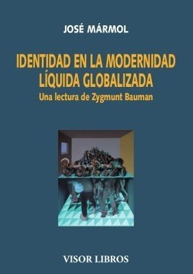 Identidad En La Modernidad Liquida Globalizada - Jose Mar...