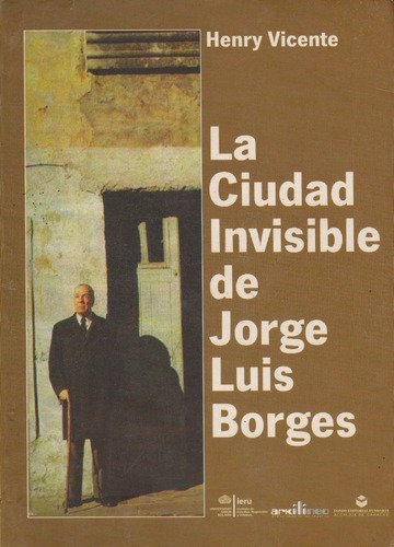 Libro La Ciudad Invisible De Jorge Luis Borges Henry Vicente