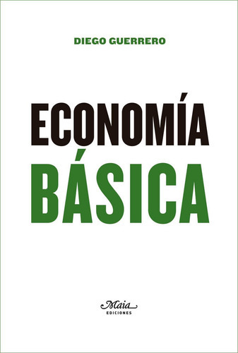 Economãâa Bãâ¡sica, De Guerrero Jiménez, Diego. Editorial Maia Ediciones, Tapa Blanda En Español