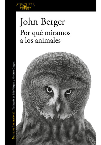 Por Qué Miramos A Los Animales: No Aplica, De John Berger. Serie No Aplica, Vol. 1. Editorial Alfaguara, Tapa Blanda, Edición 1 En Español, 2023