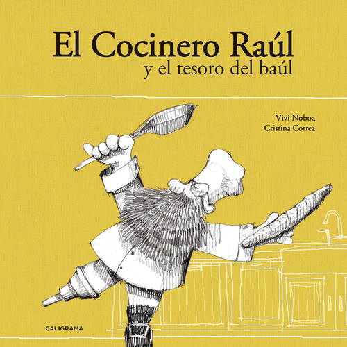 El Cocinero Raúl y el tesoro del baúl, de Noboa , Vivi.. Editorial CALIGRAMA, tapa blanda, edición 1.0 en español, 2018