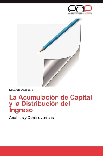 Libro: La Acumulación De Capital Y La Distribución Del Ingre