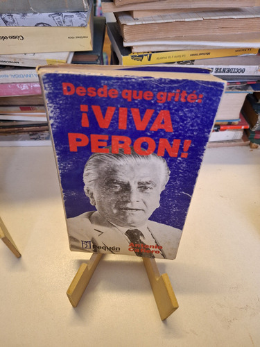 Desde Que Grité Viva Perón - Antonio Cafiero - Firmado