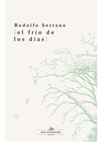 El Frio De Los Dias, De Serrano Recio, Rodolfo. Editorial Hoy Es Siempre Ediciones En Español