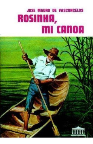 Rosinha Mi Canoa, De Vasconcelos, José Mauro De. Editorial El Ateneo, Tapa Tapa Blanda En Español