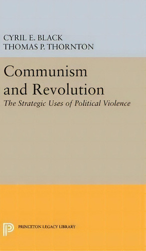 Communism And Revolution : The Strategic Uses Of Political Violence, De Cyril E. Black. Editorial Princeton University Press, Tapa Dura En Inglés