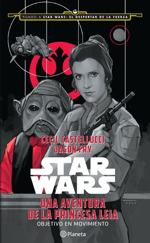 Star Wars. Una aventura de la princesa Leia, de Castellucci, Cecil. Serie Lucas Film Editorial Planeta México, tapa blanda en español, 2016