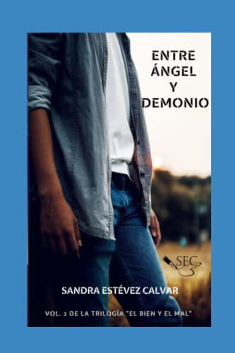Entre Angel Y Demonio: Volume 2 -entre El Bien Y El Mal-