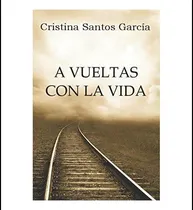 Comprar Libro: A Vueltas Con La Vida: A Vueltas Con La Vida (spanish