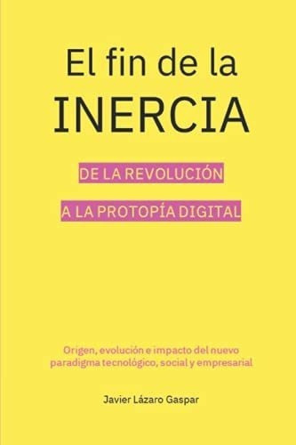 El Fin De La Inercia De La Revolucion A La Protopia, De Lázaro Gaspar, Jav. Editorial Independently Published En Español