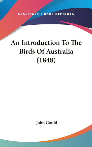 An Introduction To The Birds Of Australia (1848), De Gould, John., Vol. 1. Editorial Kessinger Pub Llc, Tapa Dura En Inglés