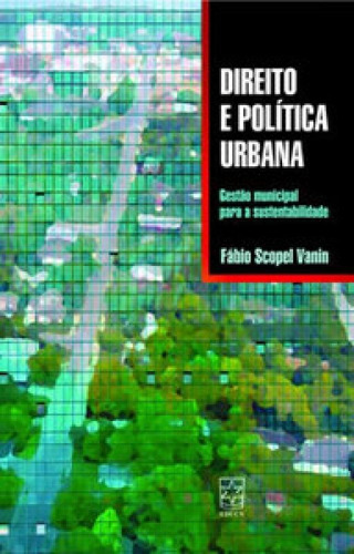 Direito e política urbana: gestão municipal para a sustent, de Vanin Scopel. Editorial EDUCS, tapa mole en português