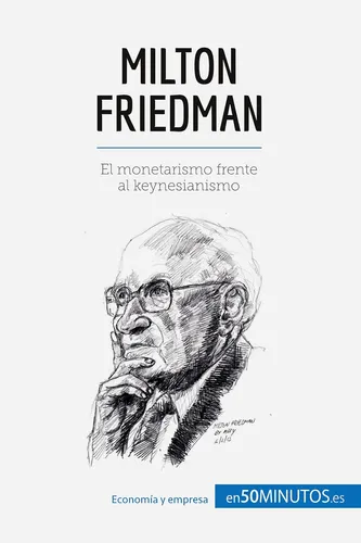 Libro: Milton Friedman: El Monetarismo Frente Al Keynesianis