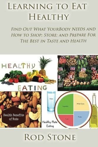 Libro: Learning To Eat Healthy: Find Out What Your Body And