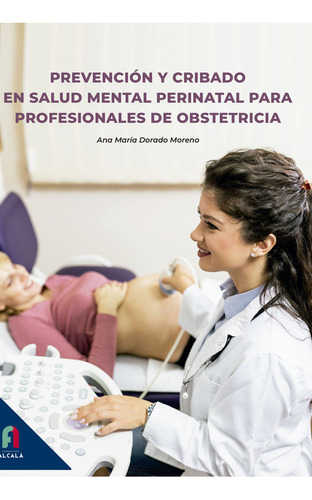 Prevencion Y Cribado En Salud Mental Perinatal, De Dorado Moreno, Ana Maria., Vol. 1. Editorial Formacion Alcala, S.l., Tapa Blanda En Español