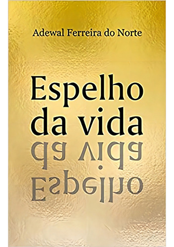 Espelho da vida, de Norte, Adewal Ferreiro Do. Editorial All Print Editora e Gráfica Ltda, capa mole em português, 2020