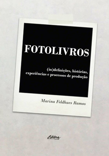 Fotolivros - Vol. 1: (in)definições, Histórias, Experiências Processos De Produção, De Ramos, Marina Feldhues. Editora Ufpr - Universidade Federal Do Parana, Capa Mole Em Português