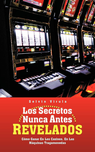 Libro: Los Secretos Nunca Antes Revelados: Cómo Ganar En Los