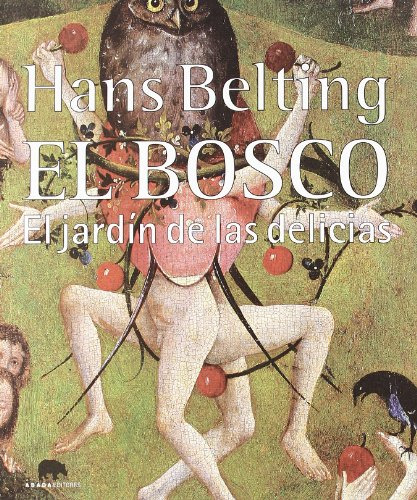 Libro El Bosco El Jardín De Las Delicias De Belting Hans Aba