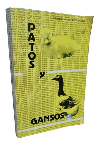 Patos Y Gansos - Gerardo Alberto Rodríguez