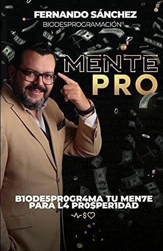 Mentepro B1ode5pr0gr4ma Tu Men7e Para L4 Pr0$per1da, de Sánchez Gutiérrez, Lic Juan Fernando. Editorial Independently Published en español