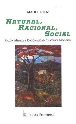 Natural Racional Social Razon Medica Racionalidad Ci, de LUZ, MADEL. Editorial LUGAR en español