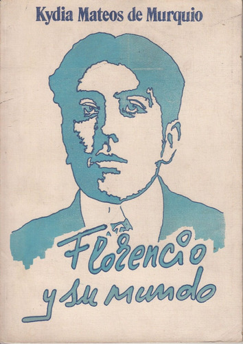 Florencio Sanchez Y Su Mundo Por Kydia Mateos Durazno 1990