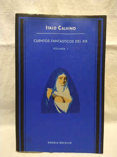 Cuentos Fantásticos Del S. Xix Vol 1 - I. Calvino - Siruela