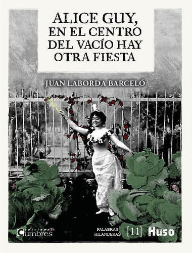 Libro Alice Guy, En El Centro Del Vacio Hay Otra Fiesta