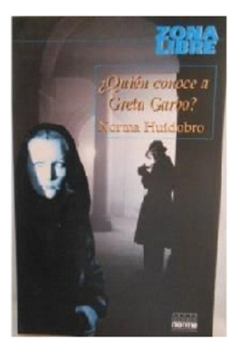 Quién Conoce A Greta Garbo? Norma Huidobro, Editorial Norma.