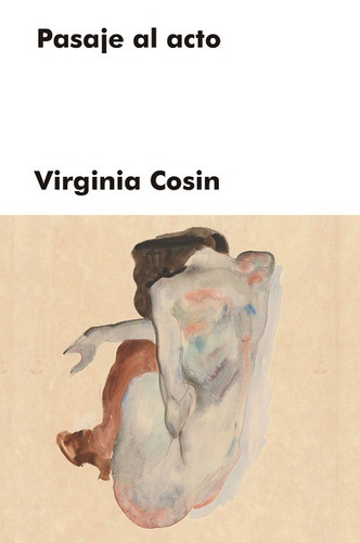 Pasaje al acto, de Cosin, Virginia. Editorial Malpaso, tapa dura en español, 2022