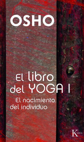 El libro del Yoga I: El nacimiento del individuo, de Osho. Editorial Editorial Kairos, tapa blanda en español, 2011