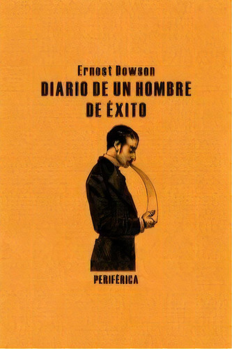 Diario De Un Hombre De Ãâ©xito, De Dowson, Ernest. Editorial Periférica, Tapa Blanda En Español