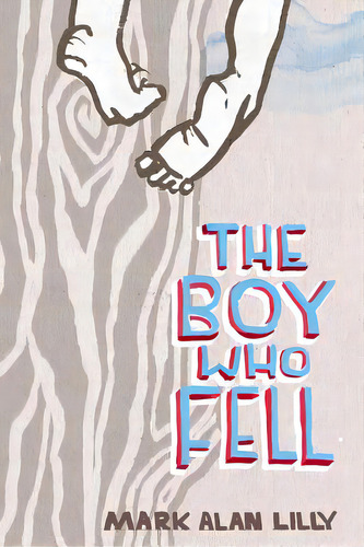 The Boy Who Fell: A Father's Memoir Of Love, Community, Healing (and A Fall From A Tree), De Lilly, Mark Alan. Editorial Createspace, Tapa Blanda En Inglés