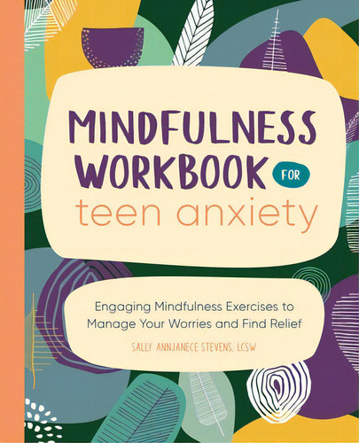 Mindfulness Workbook For Teen Anxiety: Engaging Mindfulness Exercises To Manage Your Worries And ..., De Stevens, Sally Annjanece. Editorial Rockridge Pr, Tapa Blanda En Inglés