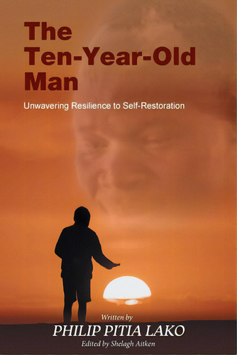 The Ten-year-old Man: Unwavering Resilience To Self - Restoration, De Lako, Philip Pitia. Editorial Tellwell Talent, Tapa Blanda En Inglés