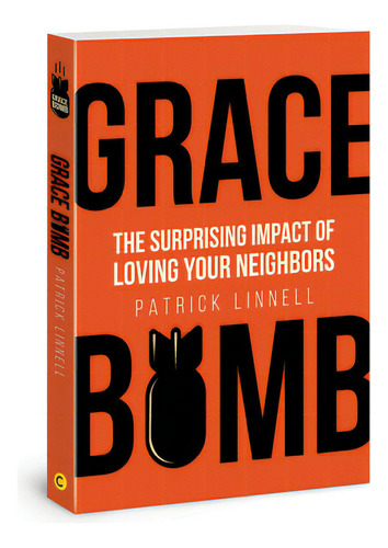 Grace Bomb: The Surprising Impact Of Loving Your Neighbors, De Linnell, Patrick. Editorial David C Cook, Tapa Blanda En Inglés