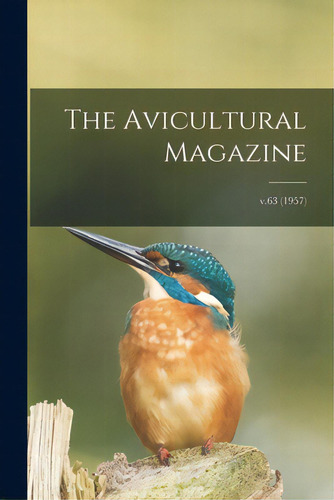The Avicultural Magazine; V.63 (1957), De Anonymous. Editorial Legare Street Pr, Tapa Blanda En Inglés