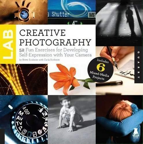 Creative Photography Lab : 52 Fun Exercises For Developing Self-expression With Your Camera.  Inc..., De Steve Sonheim. Editorial Quarry Books, Tapa Blanda En Inglés