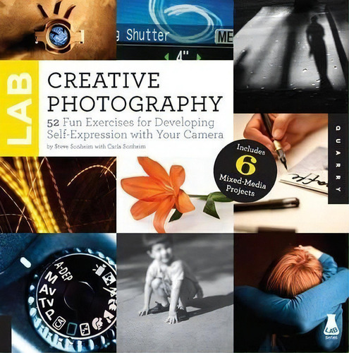 Creative Photography Lab : 52 Fun Exercises For Developing Self-expression With Your Camera. Inc..., De Steve Sonheim. Editorial Quarry Books, Tapa Blanda En Inglés
