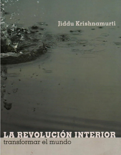 La Revolución Interior: Transformar El Mundo / Jiddu Krishna