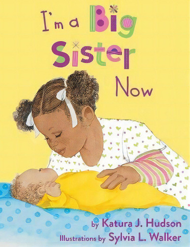 I'm A Big Sister Now, De Katura J Hudson., Vol. 1. Editorial Just Us Books, Inc., Tapa Blanda En Inglés