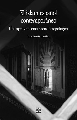 El Islam Espaãâol Contemporaneo: Una Aproximación Socioantropológica, De Martin Lupiañez, Isaac., Vol. 1. Editorial Editorial Comares, Tapa Blanda En Español