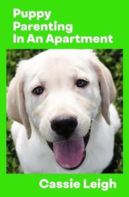 Libro Puppy Parenting In An Apartment - Cassie Leigh