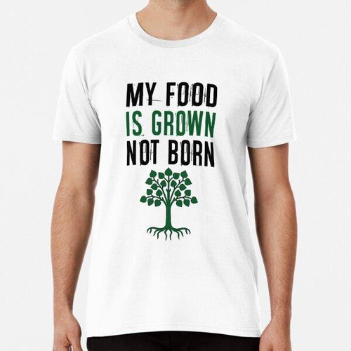 Remera My Food Is Grown Not Born Vegano, Regalo De Cita De V