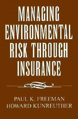 Managing Environmental Risk Through Insurance - Paul K. F...