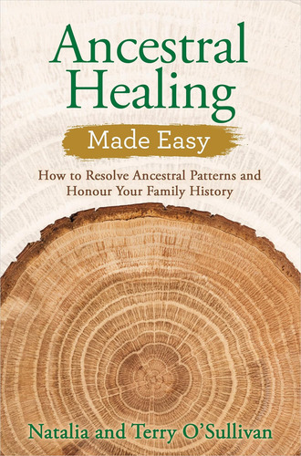 Ancestral Healing Made Easy: How To Resolve Ancestral Patterns And Honour Your Family History, De Oøsullivan, Natalia., Vol. 1. Editorial Hay House Uk Ltd, Tapa Blanda En Inglés